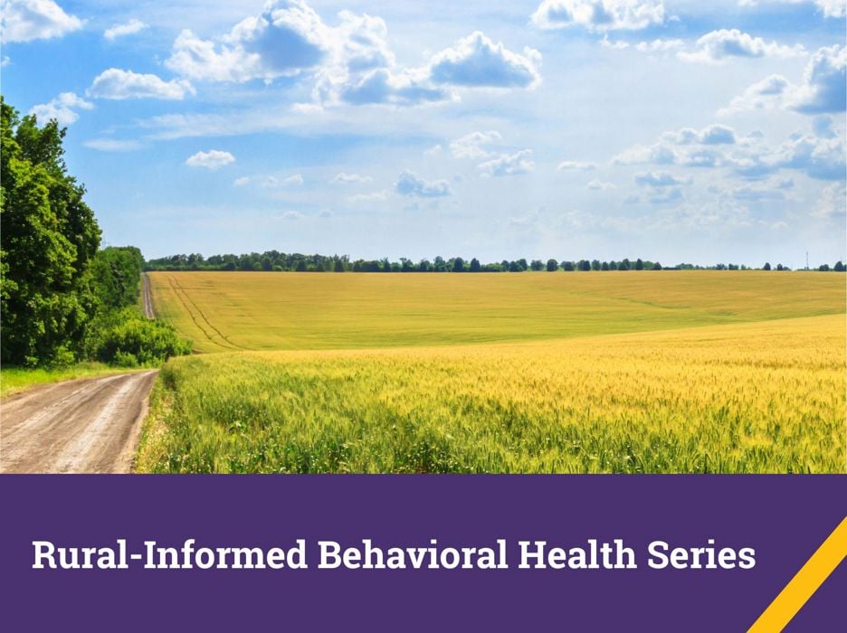 Rural-Informed Behavioral Health Series