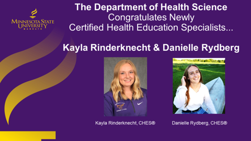 A flyer with text "The Department of Health Science Congratulates Newly Certified Health Education Specialist Kayla Rinderknecht and Danielle Rydberg" with photos of Kayla Rinderknecht and Danielle Rydberg and the Minnesota State University, Mankato logo